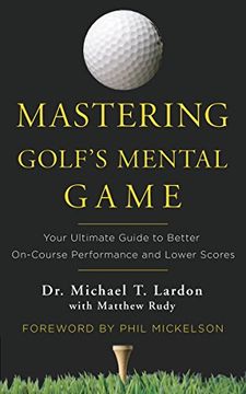 portada Mastering Golf's Mental Game: Your Ultimate Guide to Better On-Course Performance and Lower Scores 