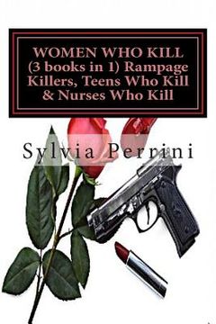 portada WOMEN WHO KILL (3 books in 1) Rampage Killers, Teens Who Kill & Nurses Who Kill) (en Inglés)