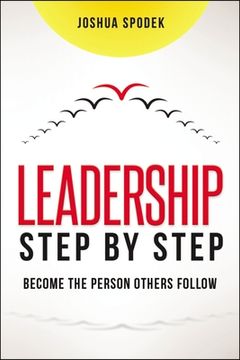 portada Leadership Step by Step: Become the Person Others Follow (en Inglés)