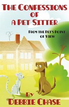 portada The Confessions of a Pet Sitter: From the Pet's Point of View