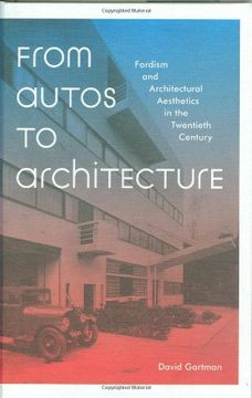 portada From Autos to Architecture: Fordism and Architectural Aesthetics in the Twentieth Century (en Inglés)