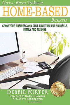 portada Giving Birth To Your Home-Based Business: Grow your Business and stil have time for yourself, family and friends