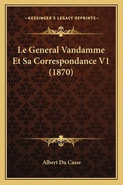 portada Le General Vandamme Et Sa Correspondance V1 (1870) (in French)