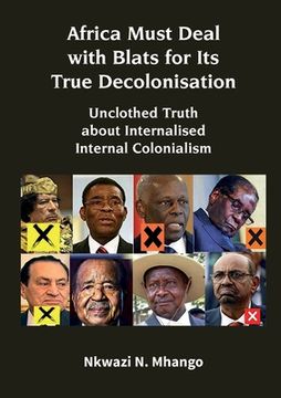 portada Africa Must Deal with Blats for Its True Decolonisation: Unclothed Truth about Internalised Internal Colonialism (en Inglés)