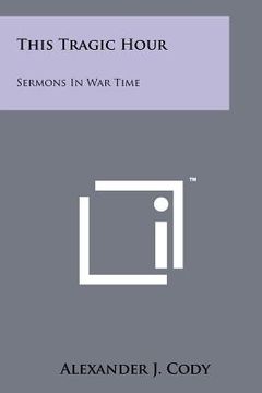portada this tragic hour: sermons in war time (in English)