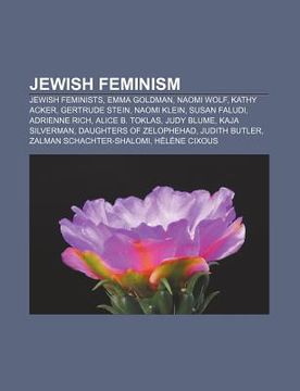 portada jewish feminism: jewish feminists, emma goldman, naomi wolf, kathy acker, gertrude stein, naomi klein, susan faludi, adrienne rich