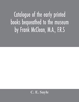 portada Catalogue of the Early Printed Books Bequeathed to the Museum by Frank Mcclean, M. A. , F. R. S (en Inglés)