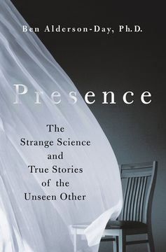 portada Presence: The Strange Science and True Stories of the Unseen Other (en Inglés)