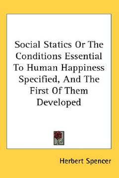portada social statics or the conditions essential to human happiness specified, and the first of them developed (en Inglés)