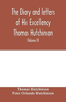 portada The Diary and Letters of his Excellency Thomas Hutchinson: Captain-General and Governor-In-Chief of his Late Majesty's Province of Massachusetts bay. Remaining in the Possession of his Descen 