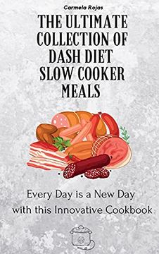 portada The Ultimate Collection of Dash Diet Slow Cooker Meals: Every day is a new day With This Innovative Cookbook (en Inglés)