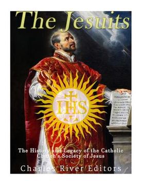 portada The Jesuits: The History and Legacy of the Catholic Church's Society of Jesus (en Inglés)