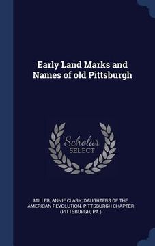 portada Early Land Marks and Names of old Pittsburgh