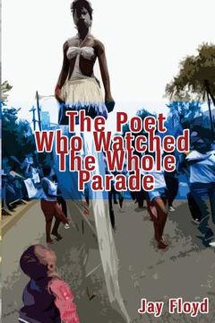 portada The Poet Who Watched The Whole Parade (in English)