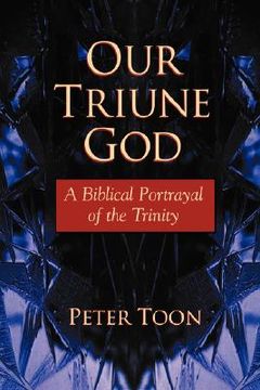 portada our triune god: a biblical portrayal of the trinity