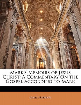portada mark's memoirs of jesus christ: a commentary on the gospel according to mark (en Inglés)