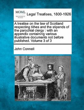 portada a   treatise on the law of scotland respecting tithes and the stipends of the parochial clergy: with an appendix containing various illustrative docum