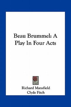 portada beau brummel: a play in four acts