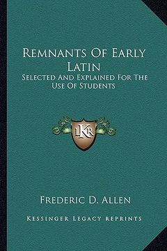 portada remnants of early latin: selected and explained for the use of students (en Inglés)