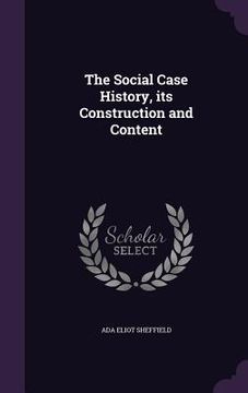 portada The Social Case History, its Construction and Content (en Inglés)