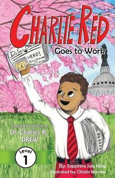 portada Charlie Red Goes to Work (Grade 1): Inspired by the life of Dr. Charles R. Drew (Easy Next Step, Level 1)