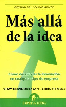 portada Mas Alla de la Idea: Como Desarrollar la Innovacion en Cualquier Tipo de Empresa = Beyond the Idea