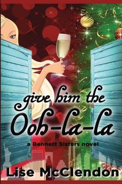 portada Give Him the Ooh-la-la: Volume 3 (Bennett Sisters Mysteries)