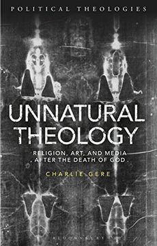 portada Unnatural Theology: Religion, art and Media After the Death of god (Political Theologies) (en Inglés)