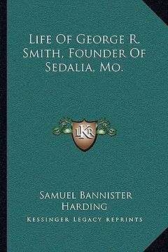 portada life of george r. smith, founder of sedalia, mo. (in English)