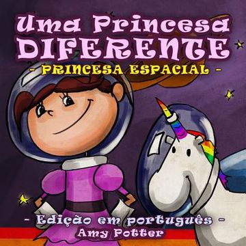 portada Uma Princesa Diferente - Princesa Espacial (livro infantil ilustrado) (en Portugués)