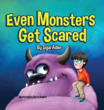 portada Even Monsters Get Scared: Help Kids Overcome their Fears (en Inglés)
