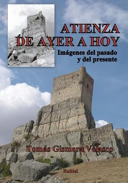 portada Atienza, de Ayer a Hoy: Imágenes del Pasado Y del Presente (in Spanish)