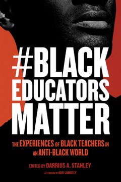 portada #Blackeducatorsmatter: The Experiences of Black Teachers in an Anti-Black World