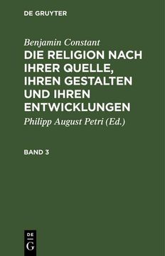 portada Benjamin Constant: Die Religion Nach Ihrer Quelle, Ihren Gestalten und Ihren Entwicklungen. Band 3 (en Alemán)