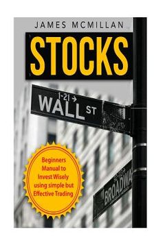 portada Stocks: Beginner's Manual to Invest Wisely using Simple but Effective Trading (en Inglés)