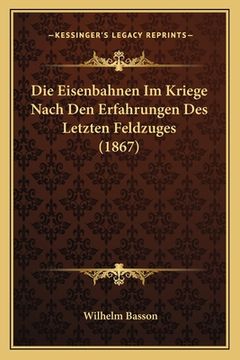 portada Die Eisenbahnen Im Kriege Nach Den Erfahrungen Des Letzten Feldzuges (1867) (in German)