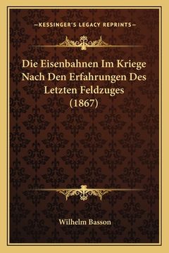 portada Die Eisenbahnen Im Kriege Nach Den Erfahrungen Des Letzten Feldzuges (1867) (en Alemán)