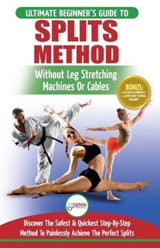 portada Splits: Stretching: Flexibility - Martial Arts, Ballet, Dance & Gymnastics Secrets To Do Splits - Without Leg Stretching Machi 