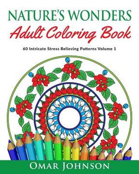 portada Nature's Wonders Adult Coloring Book Vol 1: 60 Intricate Stress Relieving Patterns (en Inglés)