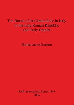 portada The Burial of the Urban Poor in Italy in the Late Roman Republic and Early Empire (BAR International Series)