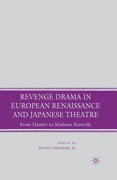 portada Revenge Drama in European Renaissance and Japanese Theatre: From Hamlet to Madame Butterfly (en Inglés)