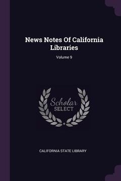 portada News Notes Of California Libraries; Volume 9 (en Inglés)