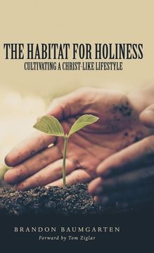 portada The Habitat for Holiness: Cultivating a Christ-Like Lifestyle (en Inglés)