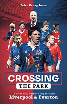 portada Crossing the Park: The Men Who Dared to Play for Both Liverpool and Everton (in English)