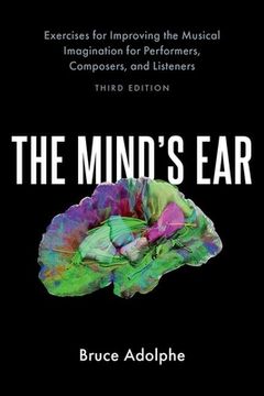 portada The Mind'S Ear: Exercises for Improving the Musical Imagination for Performers, Composers, and Listeners (en Inglés)