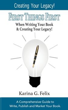 portada FIRST THINGS FIRST When Writing Your Book and Creating Your Legacy!: A Comprehensive Guide to Write, Publish and Market Your Book. (en Inglés)