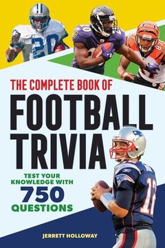 The Complete Book of Football Trivia: Test Your Knowledge with 750 Questions (en Inglés)