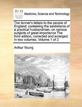 portada the farmer's letters to the people of england: containing the sentiments of a practical husbandman, on various subjects of great importance the third (en Inglés)