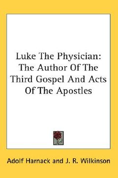 portada luke the physician: the author of the third gospel and acts of the apostles (en Inglés)