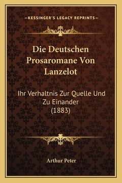 portada Die Deutschen Prosaromane Von Lanzelot: Ihr Verhaltnis Zur Quelle Und Zu Einander (1883) (in German)